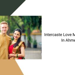 Intercaste Love Marriage Solution In Ahmedabad